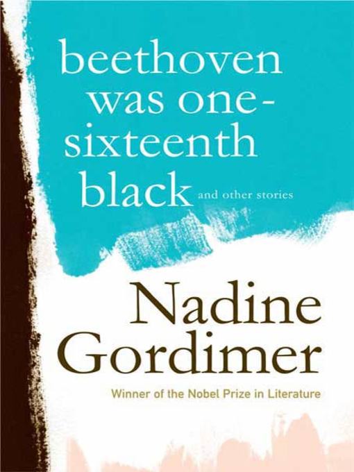 Title details for Beethoven Was One-Sixteenth Black by Nadine Gordimer - Wait list